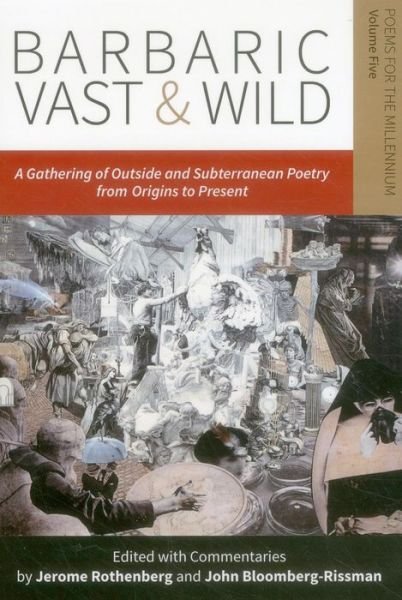 Cover for Jerome Rothenberg · Barbaric Vast &amp; Wild: A Gathering of Outside &amp; Subterranean Poetry from Origins to Present: Poems for the Millennium (Paperback Book) (2015)