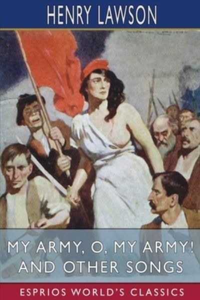 Cover for Henry Lawson · My Army, O, My Army! and Other Songs (Esprios Classics) (Paperback Book) (2024)