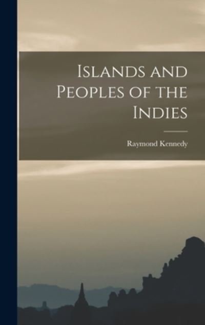 Cover for Raymond 1906- Kennedy · Islands and Peoples of the Indies (Hardcover bog) (2021)