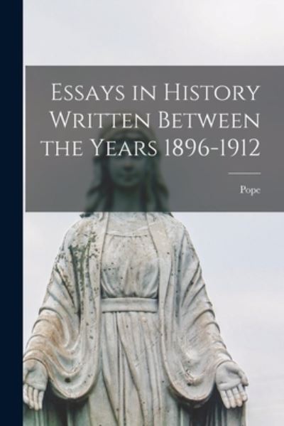 Cover for Pope (1922-1939 Pius XI) · Essays in History Written Between the Years 1896-1912 (Taschenbuch) (2021)