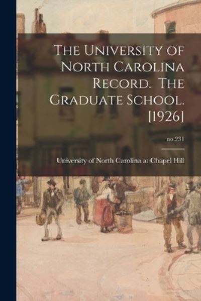 Cover for University of North Carolina at Chape · The University of North Carolina Record. The Graduate School. [1926]; no.231 (Taschenbuch) (2021)