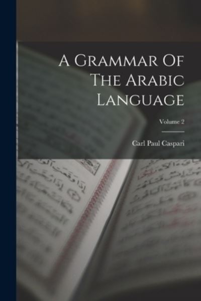 Cover for Carl Paul Caspari · Grammar of the Arabic Language; Volume 2 (Book) (2022)