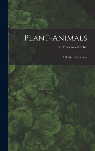 Cover for Frederick Keeble · Plant-Animals; a Study in Symbiosis (Book) (2022)