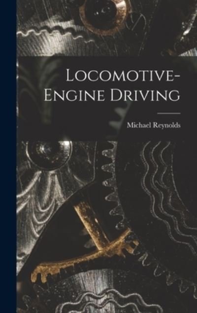 Cover for Michael Reynolds · Locomotive-Engine Driving (Bog) (2022)