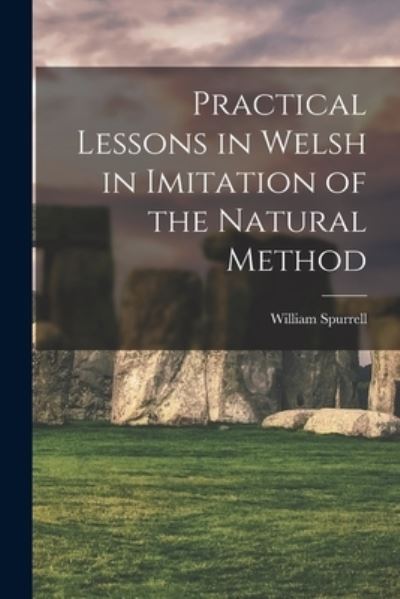 Cover for William Spurrell · Practical Lessons in Welsh in Imitation of the Natural Method (Book) (2022)