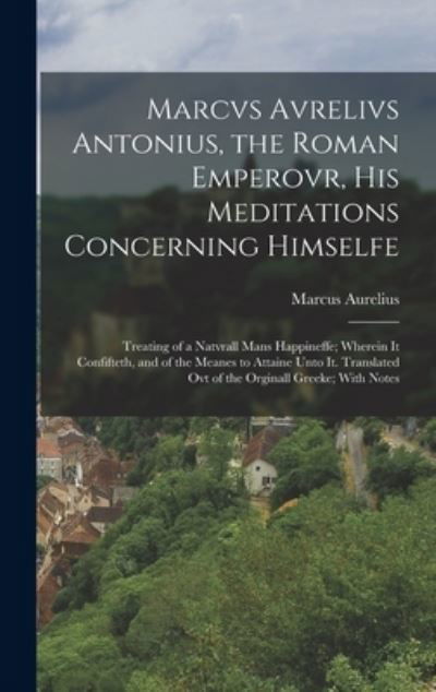 Cover for Marcus Aurelius · Marcvs Avrelivs Antonius, the Roman Emperovr, His Meditations Concerning Himselfe (Bok) (2022)