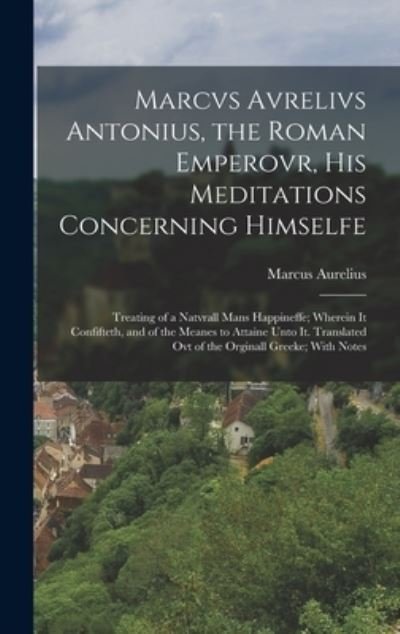 Cover for Marcus Aurelius · Marcvs Avrelivs Antonius, the Roman Emperovr, His Meditations Concerning Himselfe (Bog) (2022)