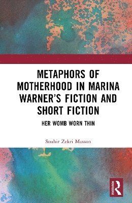 Cover for Souhir Zekri Masson · Metaphors of Motherhood in Marina Warner’s Fiction and Short Fiction: Her Womb Worn Thin (Hardcover Book) (2025)