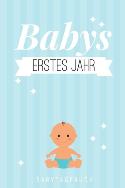 Cover for Baby Journal Kalender · Babys Erstes Jahr Babytagebuch (Paperback Book) (2019)