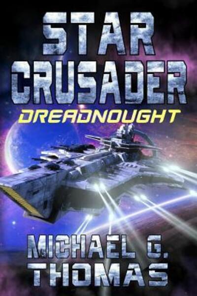Star Crusader Dreadnought - Michael G. Thomas - Books - Independently Published - 9781093831993 - April 13, 2019