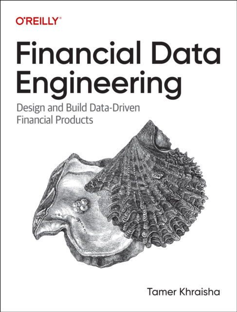 Tamer Khraisha · Financial Data Engineering: Design and Build Data-Driven Financial Products (Paperback Book) (2024)