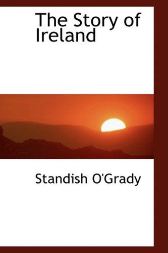 Cover for Standish O'grady · The Story of Ireland (Inbunden Bok) (2009)