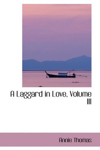 Cover for Annie Thomas · A Laggard in Love, Volume III (Paperback Book) (2009)