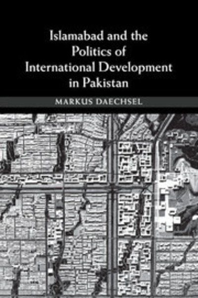 Cover for Daechsel, Markus (Royal Holloway, University of London) · Islamabad and the Politics of International Development in Pakistan (Paperback Bog) (2017)