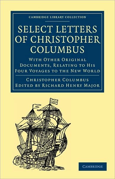 Select Letters of Christopher Columbus: With Other Original Documents, Relating to His Four Voyages to the New World - Cambridge Library Collection - Hakluyt First Series - Christopher Columbus - Książki - Cambridge University Press - 9781108007993 - 25 lutego 2010