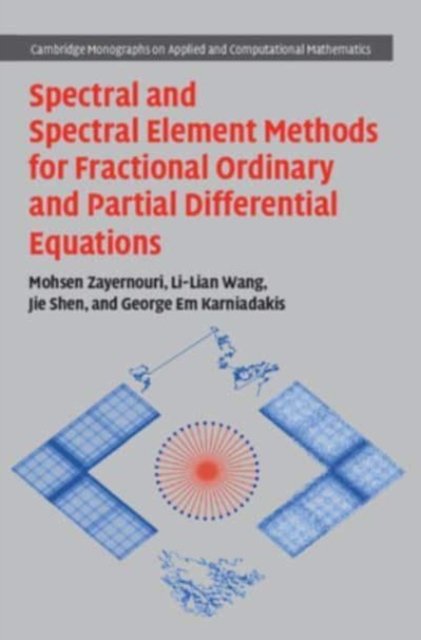 Cover for Zayernouri, Mohsen (Michigan State University) · Spectral and Spectral Element Methods for Fractional Ordinary and Partial Differential Equations - Cambridge Monographs on Applied and Computational Mathematics (Gebundenes Buch) (2024)