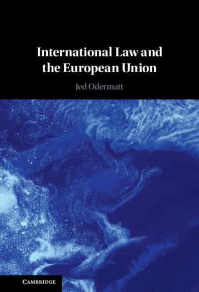 Cover for Odermatt, Jed (City, University of London) · International Law and the European Union (Hardcover Book) (2021)