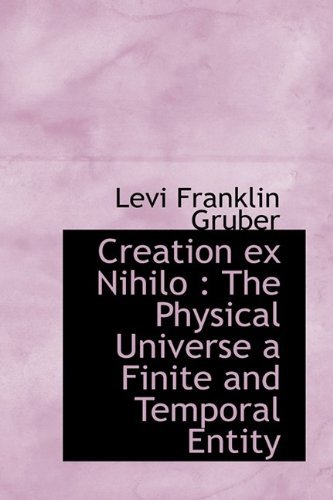 Cover for Gruber · Creation Ex Nihilo: the Physical Universe a Finite and Temporal Entity (Paperback Book) (2009)