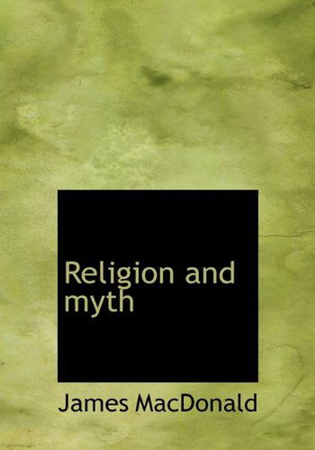 Religion and Myth - James Macdonald - Livros - BiblioLife - 9781115388993 - 27 de outubro de 2009