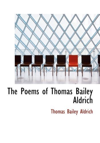 Cover for Thomas Bailey Aldrich · The Poems of Thomas Bailey Aldrich (Hardcover Book) (2009)