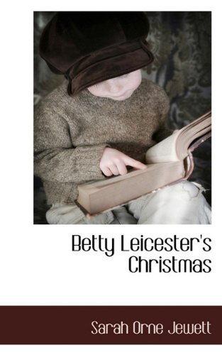 Betty Leicester's Christmas - Sarah Orne Jewett - Livres - BCR (Bibliographical Center for Research - 9781117483993 - 3 décembre 2009