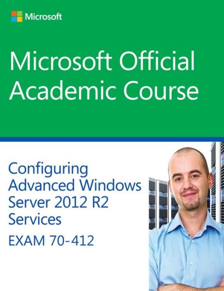 Cover for Microsoft Official Academic Course · 70-412 Configuring Advanced Windows Server 2012 Services R2 - Microsoft Official Academic Course Series (Paperback Book) (2014)