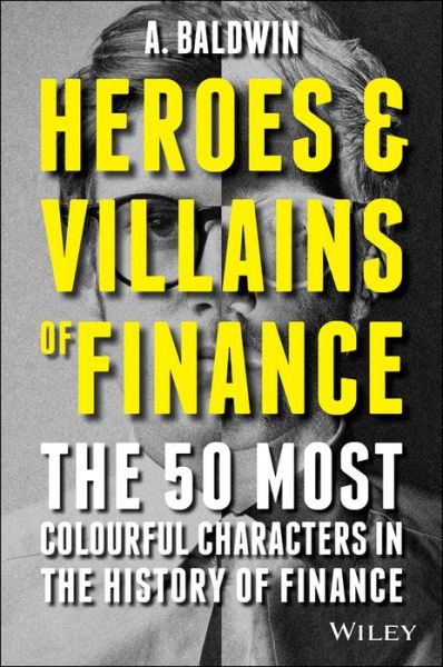 Cover for Adam Baldwin · Heroes and Villains of Finance: The 50 Most Colourful Characters in The History of Finance (Paperback Book) (2015)