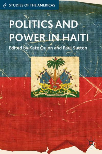 Cover for Kate Quinn · Politics and Power in Haiti - Studies of the Americas (Inbunden Bok) (2013)