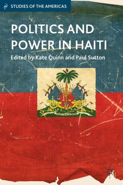Cover for Kate Quinn · Politics and Power in Haiti - Studies of the Americas (Innbunden bok) (2013)