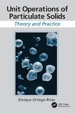 Cover for Ortega-Rivas, Enrique (Autonomous University of Chihuahua, Mexico) · Unit Operations of Particulate Solids: Theory and Practice (Paperback Book) (2017)