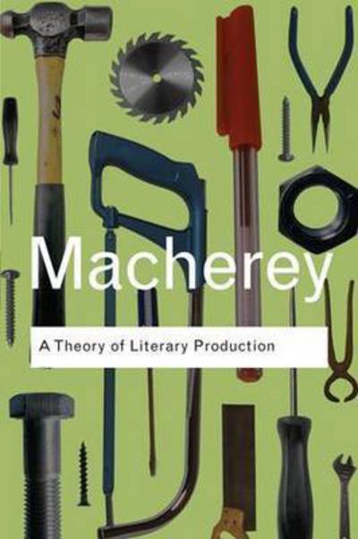 Cover for Pierre Macherey · A Theory of Literary Production - Routledge Classics (Hardcover Book) (2015)