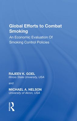 Cover for Rajeev K. Goel · Global Efforts to Combat Smoking: An Economic Evaluation of Smoking Control Policies (Paperback Book) (2022)