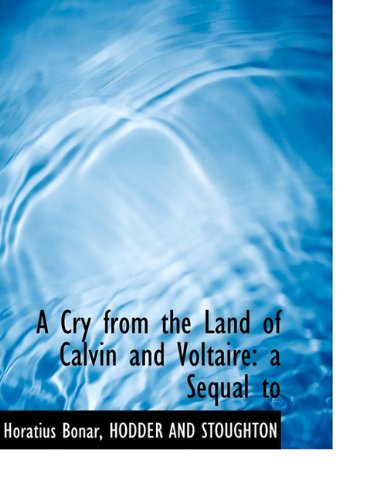 Cover for Horatius Bonar · A Cry from the Land of Calvin and Voltaire: a Sequal to (Pocketbok) (2010)