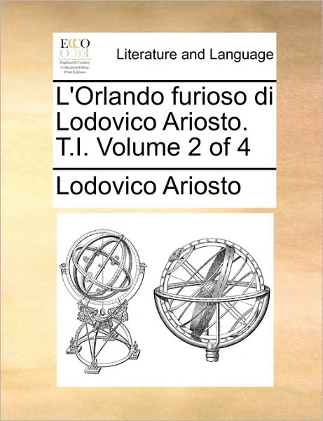 Cover for Lodovico Ariosto · L'orlando Furioso Di Lodovico Ariosto. T.i.  Volume 2 of 4 (Paperback Book) [Italian edition] (2010)