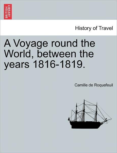 Cover for Camille De Roquefeuil · A Voyage Round the World, Between the Years 1816-1819. (Paperback Book) (2011)
