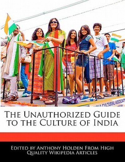 Cover for Anthony Holden · The Unauthorized Guide to the Culture of India (Paperback Book) (2011)