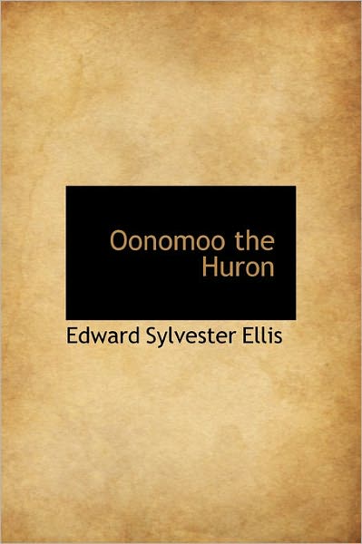 Cover for Edward Sylvester Ellis · Oonomoo the Huron (Hardcover Book) (2011)