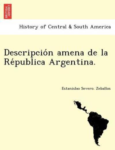 Cover for Estanislao Severo Zeballos · Descripcio N Amena De La Re Publica Argentina. (Taschenbuch) (2012)