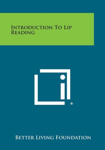 Introduction to Lip Reading - Better Living Foundation - Books - Literary Licensing, LLC - 9781258993993 - October 27, 2013
