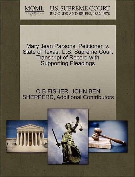 Mary Jean Parsons, Petitioner, V. State of Texas. U.s. Supreme Court Transcript of Record with Supporting Pleadings - O B Fisher - Books - Gale Ecco, U.S. Supreme Court Records - 9781270405993 - October 1, 2011