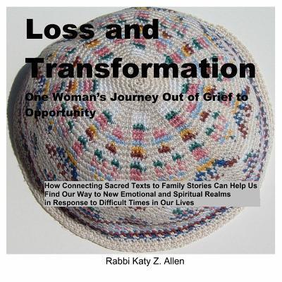 Cover for Rabbi Katy Z Allen · Loss and Transformation: One Woman's Journey out of Grief to Opportunity (Paperback Book) (2015)