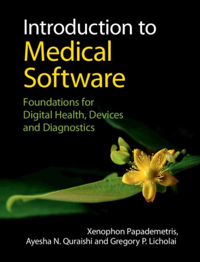 Introduction to Medical Software: Foundations for Digital Health, Devices, and Diagnostics - Cambridge Texts in Biomedical Engineering - Papademetris, Xenophon (Yale University, Connecticut) - Bøger - Cambridge University Press - 9781316514993 - 5. maj 2022