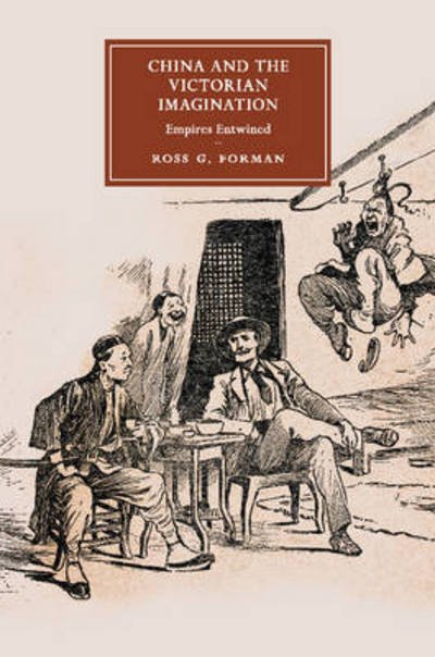 Cover for Forman, Ross G. (University of Warwick) · China and the Victorian Imagination: Empires Entwined - Cambridge Studies in Nineteenth-Century Literature and Culture (Taschenbuch) (2016)