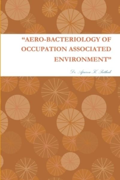 Cover for Apurva K. Pathak · Aero-Bacteriology of Occupation Associated Environment (Bok) (2015)