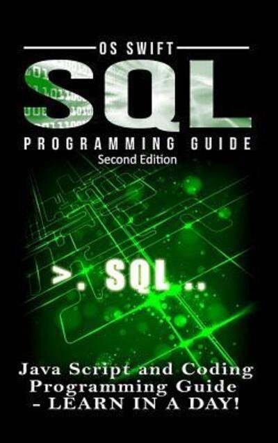 Cover for Os Swift · SQL Programming: Java Script and Coding Programming Guide: Learn in A Day! (Innbunden bok) (2016)