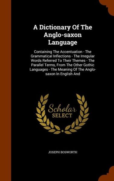 A Dictionary of the Anglo-Saxon Language - Joseph Bosworth - Books - Arkose Press - 9781343608993 - September 27, 2015