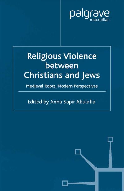 Religious Violence Between Christians and Jews: Medieval Roots, Modern Perspectives (Paperback Book) [Softcover reprint of the original 1st ed. 2002 edition] (2001)