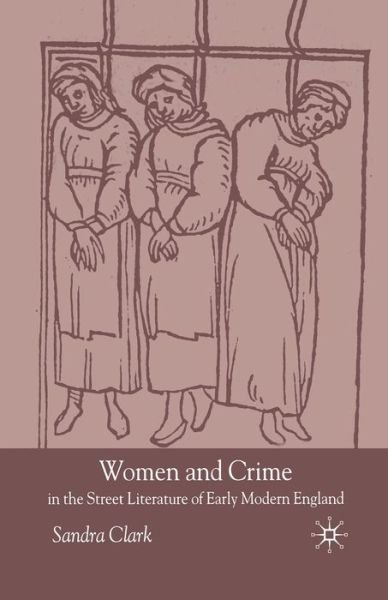 S. Clark · Women and Crime in the Street Literature of Early Modern England (Pocketbok) [Softcover reprint of the original 1st ed. 2003 edition] (2003)
