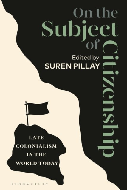 Cover for Suren Pillay · On the Subject of Citizenship: Late Colonialism in the World Today (Paperback Book) (2023)