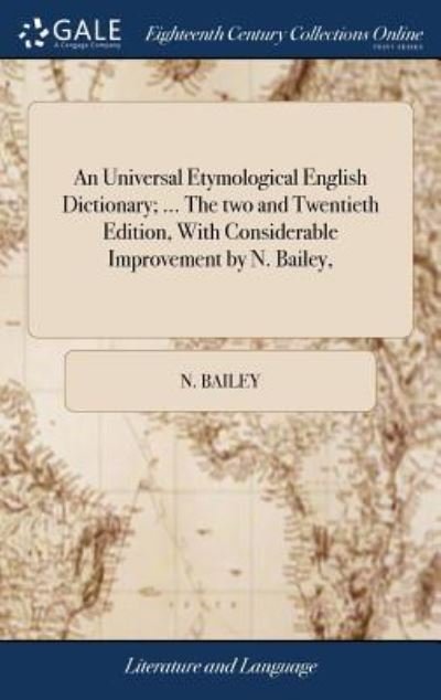 Cover for N Bailey · An Universal Etymological English Dictionary; ... the Two and Twentieth Edition, with Considerable Improvement by N. Bailey, (Hardcover Book) (2018)